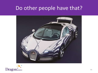 Do other people have that?




3/25/2013                DRAGONSEARCH MARKETING I February 2013   85
 