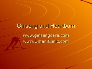 Ginseng and Heartburn www.ginsengcare.com www.OmaniClinic.com 