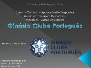 Curso de Técnico de Apoio à Gestão Desportiva
Gestão de Instalações Desportivas
Módulo 6 – Gestão de Ginásios
Trabalho realizado por:
Marco Aperta Nº14
Tiago Sousa Nº18
Professora Paula Silva
 