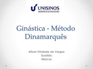 Ginástica - Método
Dinamarquês
Alison Trindade de Vargas
Eusébio
Marcos
 