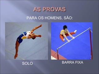 PARA OS HOMENS, SÃO:
BARRA FIXASOLO
 