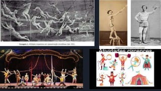 A ginástica circense é uma modalidade que se refere a
práticas gímnicas realizadas a partir de atividades
artísticas circe...