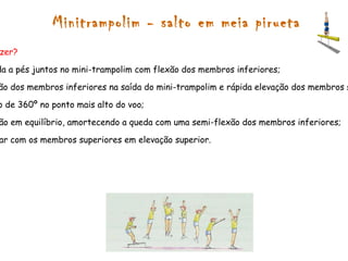 Avião Como fazer? -Eleva uma das pernas atrás com pé em flexão plantar; -Extensão completa dos membros inferiores; -Flecte o tronco à frente; -Olhar dirigido para a frente; -Membros superiores em extensão e afastados lateralmente; -Tonicidade geral elevada; -Mantém a posição durante 3 segundos. 