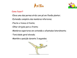 Rolamento engrupado à frente    Como fazer? Colocar as palmas das mãos no solo, à largura dos ombros, à frente das pernas e com os dedos afastados. Elevar o rabo e apoiar a nuca no tapete. Rolar o corpo sobre as costas, mantendo o queixo junto ao peito. Avançar o tronco e os braços para sair do solo sem a ajuda das mãos. 