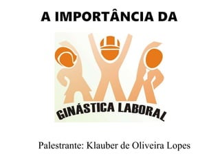 Palestrante: Klauber de Oliveira Lopes
 