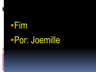 •Fim
•Por: Joemille
 