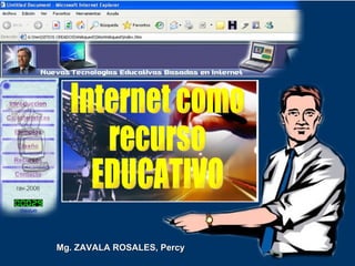 Internet como recurso EDUCATIVO Mg. ZAVALA ROSALES, Percy 
