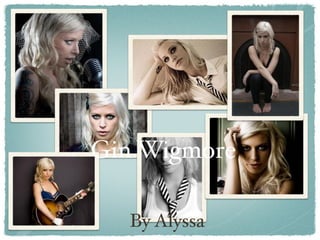 Gin Wigmore

  By Alyssa
 