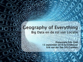 Presentatie GIN-Zuid
13 september 2016 te Eindhoven
Erik van der Zee (VU/Geodan)
 