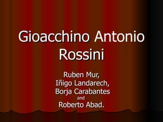 Gioacchino  Antonio   Rossini Ruben Mur, Iñigo Landarech, Borja Carabantes and   Roberto Abad. 