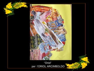 “ Oriol”  per  l’ORIOL ARCIMBOLDO 