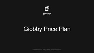 connect and empower your business
Giobby Price Plan
 