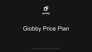 connect and empower your business
Giobby Price Plan
 