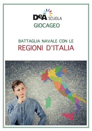GIOCAGEO
BATTAGLIA NAVALE CON LE
REGIONI D’ITALIA
 