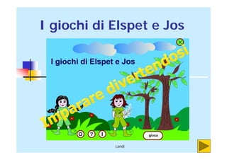 Landi
I giochi di Elspet e Jos
 