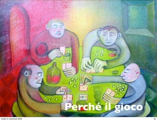 Perché il gioco
                                       StudioCassese
                                       Formazione&Comunicazione


lunedì 21 dicembre 2009                                      32
 