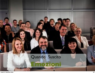 “




                          Quando Suscito
                          Emozioni
lunedì 21 dicembre 2009                    49
 