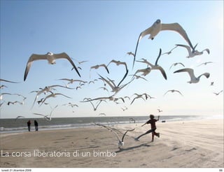 La corsa liberatoria di un bimbo
                                   StudioCassese
                                   Formazione&Comunicazione


lunedì 21 dicembre 2009                                  66
 