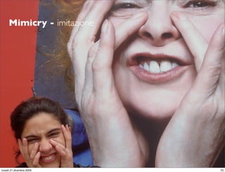 Mimicry - imitazione




                            StudioCassese
                            Formazione&Comunicazione


lunedì 21 dicembre 2009                           73
 