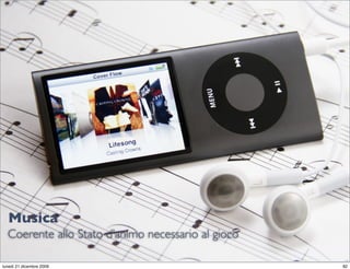 Musica
  Coerente allo Stato d’animo necessario al gioco
                                                    StudioCassese
                                                    Formazione&Comunicazione


lunedì 21 dicembre 2009                                                   82
 