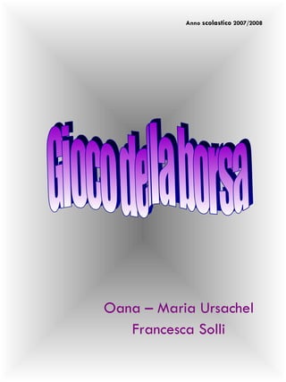 Oana – Maria Ursachel Francesca Solli Gioco della borsa Anno  scolastico  2007/2008 