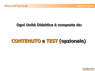 Ogni Unità Didattica è composta da: CONTENUTO  e  TEST  (opzionale)  come funziona 
