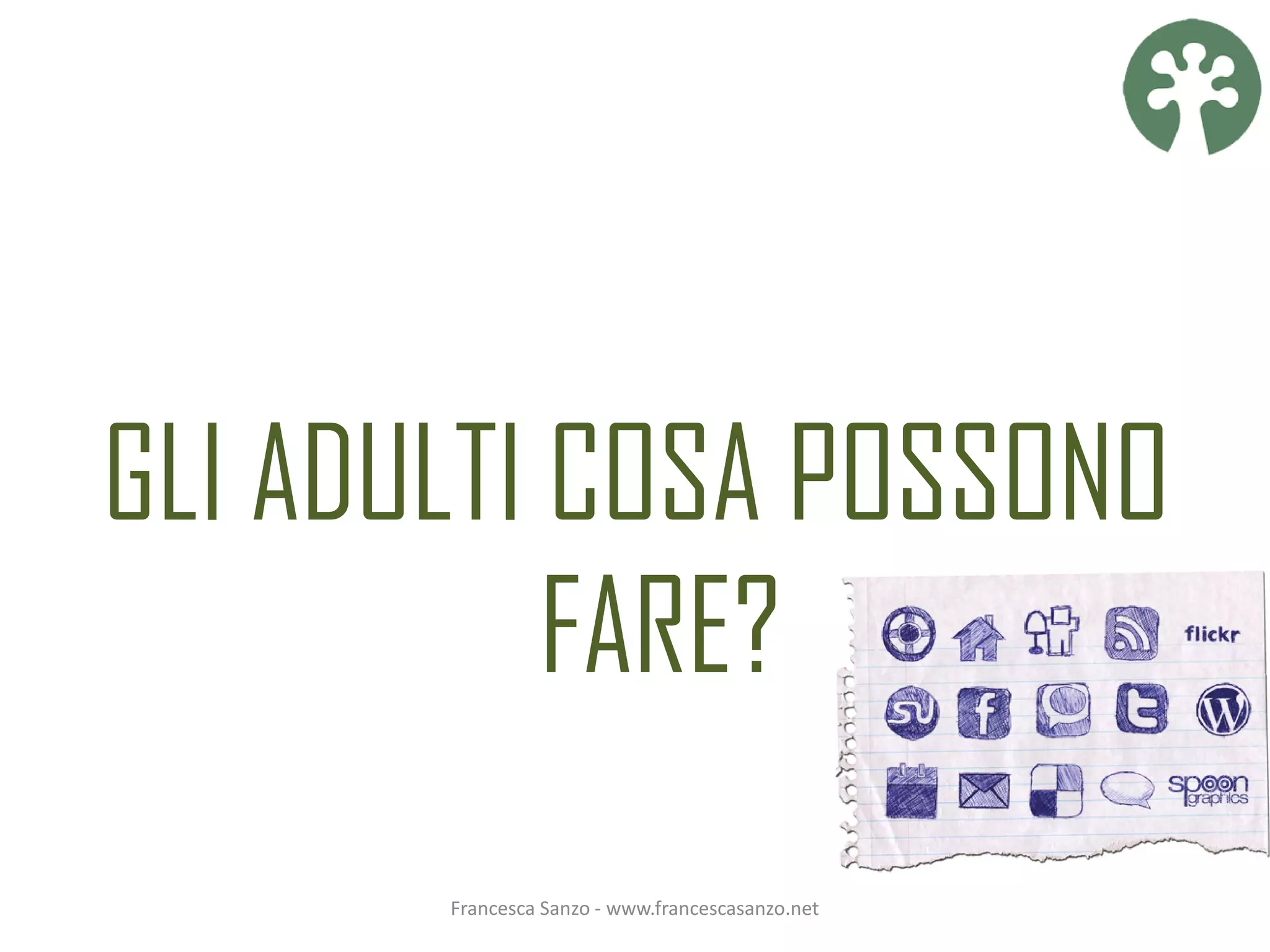 GLI ADULTI COSA POSSONO
           FARE?
       Francesca Sanzo - www.francescasanzo.net
 