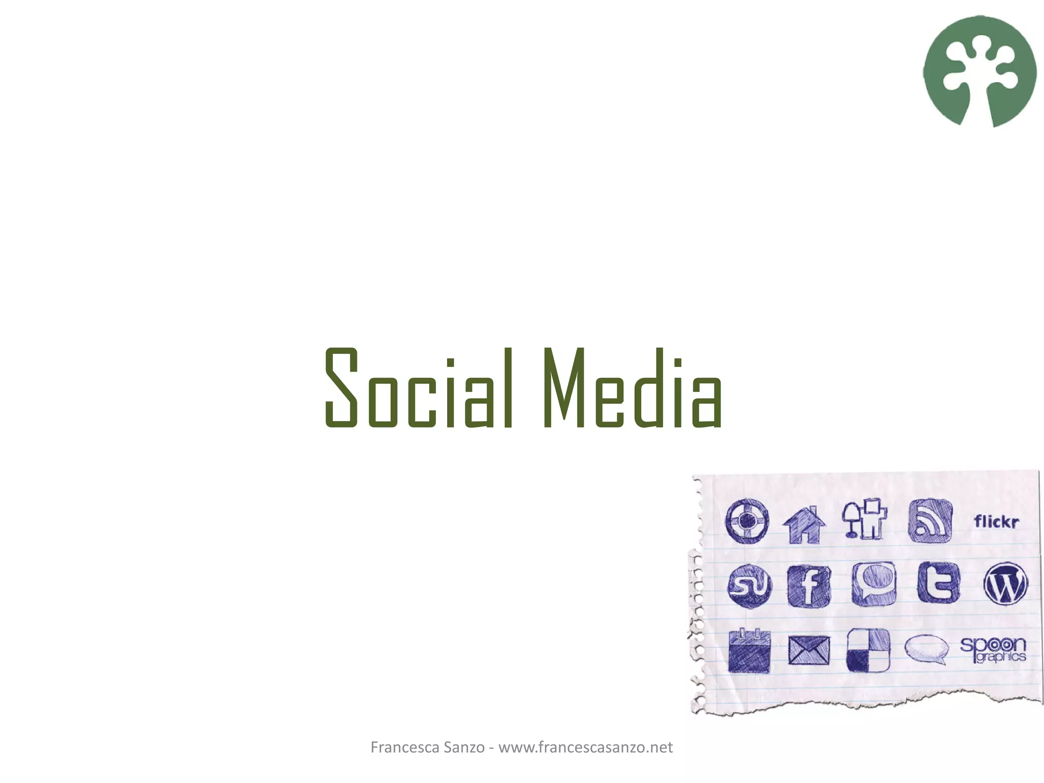 Social Media


 Francesca Sanzo - www.francescasanzo.net
 