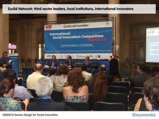 Euclid Network: third sector leaders, local institutions, international innovators




#SDNC12 Service Design for Social Innovation
 