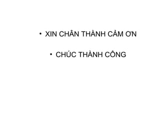 • XIN CHÂN THÀNH CẢM ƠN
• CHÚC THÀNH CÔNG
 