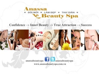Confidence -> Inner Beauty -> True Attraction -> Success  anassabeautyspa  anassabeautyspa  www.anassabeautyspa.com.vn  