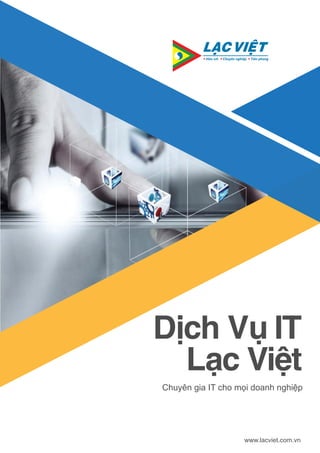 Chuyên gia IT cho mọi doanh nghiệp
Dịch Vụ IT
Lạc Việt
www.lacviet.com.vn
 