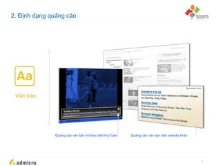 Google Confidential and Proprietary
2. Định dạng quảng cáo
5
Văn bản
Quảng cáo văn bản inVideo trênYouTube Quảng cáo văn bản trên website khác
 