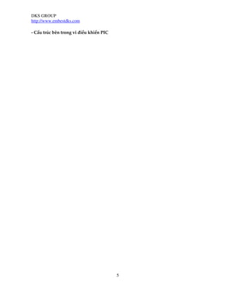 DKS GROUP
http://www.embestdks.com
5
- Cấu trúc bên trong vi điều khiển PIC
 