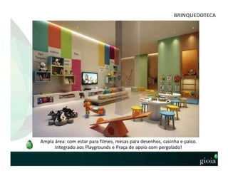 BRINQUEDOTECA
Ampla área: com estar para filmes, mesas para desenhos, casinha e palco.
Integrado aos Playgrounds e Praça de apoio com pergolado!
 