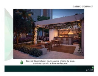 GAZEBO GOURMET
Gazebo Gourmet com churrasqueira e forno de pizza.
Próximo a quadra e distante da torre!
 