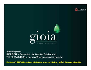 Informações:
BERGEN – Consultor de Gestão Patrimonial
Tel: 9.9143-4536 - bergen@bergenimoveis.com.br
Favor AGENDAR antes dia/hora de sua visita, NÃO fico no plantão
 