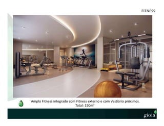 FITNESS
Amplo Fitness integrado com Fitness externo e com Vestiário próximos.
Total: 150m²
 