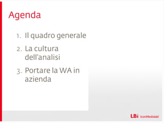 Agenda Il quadro generale La cultura dell’analisi Portare la WA in azienda 