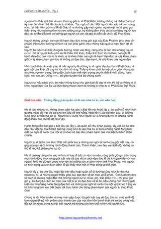 GIỚI ĐỨC LÀM NGƯỜI - Tập 1

15

người nhìn thấy chê bai và xem thường giới tu sĩ Phật Giáo, không những cá nhân của tu sĩ
ấy mà còn khinh chê tất cả các tu sĩ khác. Tục ngữ có câu: Một người làm xấu cả bọn mang
nhơ. Vì thế, hiện giờ tu sĩ Phật Giáo đi ra đường gặp mọi người, ngoài mặt họ xả giao gọi
thầy, thầy nhưng trong tâm họ xem chẳng ra gì; họ khẳng định thầy chùa là những người lừa
đảo tạo nhiều điều mê tín lường gạt người và còn cắt giá ăn tiền cắt cổ tín đồ Phật Giáo.
Người không giữ gìn oai nghi tế hạnh đạo đức trong giới luật của Đức Phật thì phải chịu tổn
phước trên bước đường tu hành và còn phải gánh chịu những hậu quả tai nạn, bịnh tật về
sau.
Người ăn mặc y áo trái, đi ngoài đường, hoặc vào làng, cũng như đi đến nhà những người
cư sĩ. Đó là người thiếu ý tứ tức là thiếu tỉnh thức; thiếu tỉnh thức tức là thiếu oai nghi tế
hạnh đạo đức của một vị tỳ kheo; vị tỳ kheo thiếu oai nghi tế hạnh đạo đức là vị tỳ kheo phạm
giới; vị tỳ kheo phạm giới tức là không có đạo đức, đạo hạnh, là vị tỳ kheo của ngoại đạo.
Nhìn cách thức ăn mặc y áo là biết ngay họ là những tu sĩ ngoại đạo hay tu sĩ Phật Giáo, vì
giới luật của Phật đã dạy và xác định rõ ràng: Thầy tỳ kheo phải ăn mặc đơn giản nhưng rất
tề chỉnh, nghiêm trang, đúng đắn, luôn luôn thể hiện tướng phước điền khi đi, đứng, nằm,
ngồi, nói, nín, ăn, uống, v.v... để gieo duyên hóa độ chúng sanh.
Ngược lại nếu cách thức ăn mặc không đúng như giới luật đã dạy ở trên thì đó là những vị tỳ
kheo ngoại đạo của Bà La Môn đang mượn danh là những tỳ kheo tu sĩ Phật Giáo Đại Thừa.

Giới thứ năm: Chẳng đặng y áo quấn cổ đi vào nhà cư sĩ, cần nên học,
Khi đi vào nhà cư sĩ, không được cầm hai góc y đắp lên vai, hoặc lấy y, áo quấn cổ như khăn
quàng, hoặc lấy vạc áo dài phủ lên đầu để che nắng, hoặc lấy y, áo đội trên đầu, đi đường
cũng như đi vào nhà cư sĩ. Người tu sĩ cũng như người cư sĩ không được có những hành
động thiếu đạo đức lễ độ như vậy.
Hành động cầm hai góc y đắp lên vai, lấy y, áo quấn cổ như khăn quàng, lấy vạc áo dài che
đầu như đội mũ mà đi trên đường, cũng như đi vào nhà cư sĩ đó là những hành động làm
mất oai nghi tế hạnh của một vị tỳ kheo có đạo đức phạm hạnh của một bậc tu hành chân
chánh.
Người tu sĩ đệ tử của Đức Phật cần phải lưu ý những oai nghi tế hạnh của giới luật này, nó
giúp cho quí vị có những hành động thanh cao, Thánh thiện, cao đẹp và rất lễ độ, không có
thô lỗ như kẻ phàm phu tục tử.
Khi đi đường cũng như vào nhà cư sĩ hay đi bất cứ vào nơi nào, cũng phải giữ gìn thận trọng
mọi hành động như trong giới luật này đã dạy về tư cách đạo đức lễ độ, khi giao tiếp với mọi
người. Nhờ có giữ gìn được như vậy thì chẳng còn ai dám khinh chê Phật Pháp, mọi người
sẽ kính trọng và luôn luôn đảnh lễ quí thầy như một vị Phật sống tại thế gian.
Người lấy y, áo che đầu hoặc đội trên đầu hoặc quấn cổ đi đường cũng như đi vào nhà
người cư sĩ, là những người thiếu giáo dục đạo đức về ăn mặc và lễ phép. Giới luật này dạy
tư cách đi đường hoặc đến nhà những người cư sĩ, chùa, am, thất khác, v.v... thì phải giữ
gìn y, áo đúng tư cách ăn mặc của một tu sĩ có đạo đức về lễ độ, nếu không học những giới
luật này thì những hành động đạo đức và những oai nghi tế hạnh của một vị tỳ kheo Tăng và
Ni thì không làm sao biết được để thực hành cho đúng phạm hạnh của người tu theo Phật
Giáo.
Chúng ta rất hữu duyên và may mắn gặp được bộ giới luật dạy về đạo đức ăn mặc và lễ độ
làm người để có một phẩm cách thanh cao của một tâm hồn thanh thản và an lạc trong việc
đối xử với nhau trong xã hội loài người mà không còn làm khổ mình khổ người nữa.

http://www.nguyenthuychonnhu.net

 