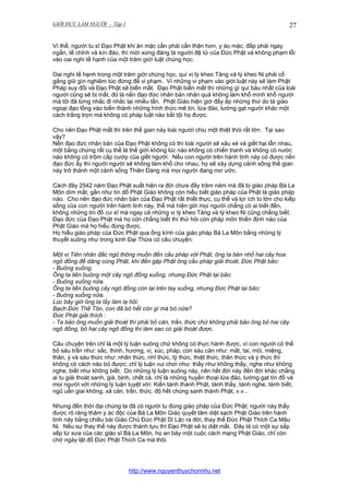 GIỚI ĐỨC LÀM NGƯỜI - Tập 1

27

Vì thế, người tu sĩ Đạo Phật khi ăn mặc cần phải cẩn thận hơn, y áo mặc, đắp phải ngay
ngắn, tề chỉnh và kín đáo, thì mới xứng đáng là người đệ tử của Đức Phật và không phạm lỗi
vào oai nghi tế hạnh của một trăm giới luật chúng học.
Oai nghi tế hạnh trong một trăm giới chúng học, quí vị tỳ kheo Tăng và tỳ kheo Ni phải cố
gắng giữ gìn nghiêm túc đừng để vi phạm. Vì những vi phạm vào giới luật này sẽ làm Phật
Pháp suy đồi và Đạo Phật sẽ biến mất. Đạo Phật biến mất thì những gì quí báu nhất của loài
người cũng sẽ bị mất, đó là nền đạo đức nhân bản nhân quả không làm khổ mình khổ người
mà tôi đã từng nhắc đi nhắc lại nhiều lần. Phật Giáo hiện giờ đầy ắp những thứ do tà giáo
ngoại đạo lồng vào biến thành những hình thức mê tín, lừa đảo, lường gạt người khác một
cách trắng trợn mà không có pháp luật nào bắt tội họ được.
Cho nên Đạo Phật mất thì trên thế gian này loài người chịu một thiệt thòi rất lớn. Tại sao
vậy?
Nền đạo đức nhân bản của Đạo Phật không có thì loài người sẽ xâu xé và giết hại lẫn nhau,
một bằng chứng rất cụ thể là thế giới không lúc nào không có chiến tranh và không có nước
nào không có trộm cắp cướp của giết người. Nếu con người trên hành tinh này có được nền
đạo đức ấy thì người người sẽ không làm khổ cho nhau, họ sẽ xây dựng cảnh sống thế gian
này trở thành một cảnh sống Thiên Đàng mà mọi người đang mơ ước.
Cách đây 2542 năm Đạo Phật xuất hiện ra đời chưa đầy trăm năm mà đã bị giáo pháp Bà La
Môn dìm mất, gần như tín đồ Phật Giáo không còn hiểu biết giáo pháp của Phật là giáo pháp
nào. Cho nên đạo đức nhân bản của Đạo Phật rất thiết thực, cụ thể và lợi ích to lớn cho kiếp
sống của con người trên hành tinh này, thế mà hiện giờ mọi người chẳng có ai biết đến,
không những tín đồ cư sĩ mà ngay cả những vị tỳ kheo Tăng và tỳ kheo Ni cũng chẳng biết.
Đạo đức của Đạo Phật mà họ còn chẳng biết thì thử hỏi còn pháp môn thiền định nào của
Phật Giáo mà họ hiểu đúng được.
Họ hiểu giáo pháp của Đức Phật qua ống kính của giáo pháp Bà La Môn bằng những lý
thuyết suông như trong kinh Đại Thừa có câu chuyện:
Một vị Tiên nhân đắc ngũ thông muốn đến cầu pháp với Phật, ông ta bèn nhổ hai cây hoa
ngô đồng để dâng cúng Phật, khi đến gặp Phật ông cầu pháp giải thoát, Đức Phật bảo:
- Buông xuống.
Ông ta liền buông một cây ngô đồng xuống, nhưng Đức Phật lại bảo:
- Buông xuống nữa.
Ông ta liền buông cây ngô đồng còn lại trên tay xuống, nhưng Đức Phật lại bảo:
- Buông xuống nữa.
Lúc bây giờ ông ta lấy làm lạ hỏi:
Bạch Đức Thế Tôn, con đã bỏ hết còn gì mà bỏ nữa?
Đức Phật giải thích :
- Ta bảo ông muốn giải thoát thì phải bỏ căn, trần, thức chứ không phải bảo ông bỏ hai cây
ngô đồng, bỏ hai cây ngô đồng thì làm sao có giải thoát được.
Câu chuyện trên chỉ là một lý luận suông chứ không có thực hành được, vì con người có thể
bỏ sáu trần như: sắc, thinh, hương, vị, xúc, pháp, còn sáu căn như: mắt, tai, mũi, miệng,
thân, ý và sáu thức như: nhãn thức, nhĩ thức, tỹ thức, thiệt thức, thân thức và ý thức thì
không có cách nào bỏ được; chỉ lý luận vui chơi như: thấy như không thấy, nghe như không
nghe, biết như không biết. Do những lý luận suông này, nên hết đời này đến đời khác chẳng
ai tu giải thoát sanh, già, bịnh, chết cả, chỉ là những huyền thoại lừa đảo, lường gạt tín đồ và
mọi người với những lý luận tuyệt vời: Kiến tánh thành Phật, tánh thấy, tánh nghe, tánh biết,
ngũ uẩn giai không, xả căn, trần, thức, độ hết chúng sanh thành Phật, v.v...
Nhưng đến thời đại chúng ta đã có người tu đúng giáo pháp của Đức Phật; người này thấy
được rõ ràng thâm ý ác độc của Bà La Môn Giáo quyết tâm diệt sạch Phật Giáo trên hành
tinh này bằng chiêu bài Giáo Chủ Đức Phật Di Lặc ra đời, thay thế Đức Phật Thích Ca Mâu
Ni. Nếu sự thay thế này được thành tựu thì Đạo Phật sẽ bị diệt mất. Đây là có một sự sắp
xếp từ xưa của các giáo sĩ Bà La Môn, họ an bày một cuộc cách mạng Phật Giáo, chỉ còn
chờ ngày lật đổ Đức Phật Thích Ca mà thôi.

http://www.nguyenthuychonnhu.net

 