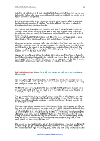 GIỚI ĐỨC LÀM NGƯỜI - Tập 1

30

quá nhiều vật chất nên dễ bị lôi cuốn vào các pháp thế gian: mắt luôn luôn nhìn ngó hai bên,
tai luôn luôn thường nghe ngóng không có thứ gì bên ngoài mà họ bỏ sót, mọi sự việc xảy ra
họ đều bị dính mắc trong tâm cả.
Đi không ngó qua, ngó lại là một việc làm rất khó, chứ không phải dễ. Nếu không có nhiệt
tâm tu giải thoát theo đường lối của Đạo Phật đã dạy về Cách thức phòng hộ sáu căn thì
không bao giờ có ai giữ gìn được điều này.
Chỉ có những hàng Thánh Nhân mới có những hành động đi ngó xuống và không bao giờ
ngó qua, ngó lại, liếc tới, liếc lui, đó là các Ngài đã quét sạch lòng ham muốn và ác pháp
trong tâm của mình, nên nhờ đó đi nhìn xuống mà rất tự nhiên, không có một chút gò ép và
ức chế tâm mình.
Hàng phàm phu tục tử không thể nào có hành động nhìn xuống này được, dù có cố gắng
cách nào cũng không giữ nhìn xuống một cách tự nhiên được. Tại sao vậy?
Vì tâm của họ còn ham muốn quá nhiều. Cho nên đây là những Thánh hạnh, đạo đức của
bậc Thánh, không thể phàm phu mà thực hiện được. Một trăm giới chúng học này rất là cao
quí, không những dạy trau dồi tu tập đạo đức làm người mà còn chỉ dạy những hành động
đạo đức của bậc Thánh Nhân. Nhưng đây chỉ là một trong hai giới luật làm gạch nối từ đạo
đức làm người đến đạo đức Thánh Nhân.
Vậy các vị tỳ kheo Tăng và tỳ kheo Ni muốn trở thành những bậc Thánh Tăng và Thánh Ni
thì chỉ cần nghiêm trì giới luật nghiêm túc, trước tiên, quí vị xứng đáng là đệ tử của Đức Phật,
là những bậc Thánh Tăng và Thánh Ni, sau, quí vị là những gương hạnh đạo đức tốt cho tín
đồ soi và còn giữ gìn mạng mạch của Phật Giáo được trường tồn muôn đời.

Giới thứ hai mươi mốt: Không được liếc ngó hai bên khi ngồi trong nhà người cư sĩ,
cần nên học.
Vị tỳ kheo, phàm ngồi trong nhà người cư sĩ, tâm phải chân chánh, mắt phải ngó ngay và
nhìn xuống, buộc tâm tưởng niệm mà ngồi, không nên xem người qua kẻ lại trong nhà, cũng
như xem bọn trẻ con ca, múa, hát v.v...
Khi đến nhà người cư sĩ, người chủ nhà chưa mời ngồi thì không nên ngồi, phải xem xét kỹ
lưỡng chỗ nào là chỗ dành riêng cho người tu sĩ thì mới ngồi, còn bằng không thì đứng nói
một vài điều cần thiết rồi xin phép cáo lui.
Nếu vào nhà cư sĩ chưa được mời mà ngồi liền, thì không đúng tư cách đạo đức của người
tu sĩ. Nhưng khi được mời ngồi, mà chỗ ngồi không phù hợp với người tu sĩ như: giường,
chõng, võng, ghế nằm của phụ nữ và của trẻ con thì xin phép được đứng nói chuyẹân một
lúc rồi cũng xin cáo lui đi.
Phàm con người có giáo dục đạo đức, khi đến nhà người khác, thì không được nhìn liếc ngó
lung tung, phải nghiêm trang nhìn ngó xuống chân mình, chỉ khi nào người chủ nhà giới thiệu
những vật dụng trong nhà và hướng dẫn đi xem, thì người tu sĩ phải đoan trang nhìn mọi vật
với tâm không ham thích. Mọi vật dù có đẹp đến đâu, có kỳ lạ đến đâu, nó cũng là các pháp
vô thường, không nên vì các vật đó để tâm thấy tốt xấu. Phải nhìn nó bằng đôi mắt bàng
quang, dù nó có tiện nghi cho đời sống như thế nào thì nó cũng chỉ toàn là ác pháp, thường
mang đến sự đau khổ cho loài người, vì loài người ham thích nên thường sanh ra tranh
chấp, tạo biết bao nhiêu sự khổ đau cho nhau.
Cho nên khi vào nhà người cư sĩ mà giữ gìn được tư cách đạo đức ngồi đúng nơi, đúng chỗ
là người biết giữ gìn giới luật để không làm mất uy danh của Phật Giáo. Đó là một điều rất
khó, phải nói cách thức ngồi trong nhà người cư sĩ cho đúng cách không phải là việc dễ, phải

http://www.nguyenthuychonnhu.net

 