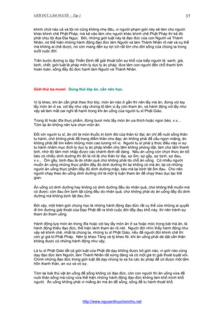 GIỚI ĐỨC LÀM NGƯỜI - Tập 1

37

khinh chút nào cả và tội nó cũng không nhẹ đâu, vì người phạm giới này sẽ làm cho người
khác khinh chê Phật Pháp; mà kẻ nào làm cho người khác khinh chê Phật Pháp thì kẻ đó
phải chịu tội đọa Địa Ngục. Bởi, những giới luật này là đạo đức của con Người và Thánh
Nhân, nó thể hiện những hành động đạo đức làm Người và làm Thánh Nhân rõ nét và cụ thể
mà không ai chê được, nó còn mang đến sự lợi ích rất lớn cho đời sống của chúng ta trong
suốt cuộc đời.
Trên bước đường tu tập Thiền Định để giải thoát bốn sự khổ của kiếp người là: sanh, già,
bịnh, chết, giới luật là pháp môn ly dục ly ác pháp, đưa tâm con người đến chỗ thanh tịnh
hoàn toàn, sống đầy đủ đức hạnh làm Người và Thánh Nhân.

Giới thứ ba mươi: Dùng thứ lớp ăn, cần nên học.
Vị tỳ kheo, khi ăn cần phải theo thứ lớp, món ăn nào ở gần thì nên lấy mà ăn, đừng vói tay
lấy món ăn ở xa, vói lấy như vậy chứng tỏ tâm vị ấy còn tham ăn, và hành động vói lấy như
vậy sẽ làm mất oai nghi tế hạnh trong khi ăn uống của người tu sĩ Phật Giáo.
Trong tô hoặc đĩa thực phẩm, đừng bươi móc lấy món ăn ưa thích hoặc ngon béo, v.v...
Tóm lại ăn không nên lựa chọn món ăn.
Đối với người tu sĩ, ăn chỉ là món thuốc trị bịnh đói của thân tứ đại; ăn chỉ để nuôi sống thân
tu hành, chớ không phải để trang điểm thân cho đẹp; ăn không phải để cầu ngon miệng; ăn
không phải để tìm kiếm những món cao lương mĩ vị. Người tu sĩ phải ý thức điều này vì sự
tu hành nhằm mục đích ly dục ly ác pháp khiến cho tâm không phóng dật, làm cho tâm thanh
tịnh, nhờ đó tâm mới nhập được các chánh định dễ dàng. Nếu ăn uống còn chọn thức ăn bổ
béo có nhiều dinh dưỡng thì đó là nô lệ cho thân tứ đại, sợ ốm, sợ gầy, sợ bịnh, sợ đau,
v.v... Ốm gầy, bịnh đau là do nhân quả chứ không phải do chỗ ăn uống. Có nhiều người
muốn ăn uống những thực phẩm đầy đủ dinh dưỡng thì lại không có mà ăn; lại có những
người ăn uống thực phẩm đầy đủ dinh dưỡng mập, béo mà lại bịnh tật ốm đau. Cho nên
người chạy theo ăn uống dinh dưỡng chỉ là một lý luận tham ăn để chạy theo dục lạc thế
gian.
Ăn uống có dinh dưỡng hay không có dinh dưỡng đều do nhân quả, chứ không thể muốn mà
có được; còn đau ốm bịnh tật cũng đều do nhân quả, chứ không phải do ăn uống đầy đủ dinh
dưỡng mà không bịnh tật đau ốm.
Bởi vậy, một trăm giới chúng học là những hành động đạo đức rất cụ thể của những ai quyết
đi tìm đường giải thoát của Đạo Phật để ra khỏi cuộc đời đầy đau khổ này, thì nên tránh sự
tham ăn tham uống.
Hành động lựa món ăn trong đĩa hoặc vói tay lấy món ăn ở xa hoặc móc trong bát mà ăn, là
hành động thiếu đạo đức, thể hiện tánh tham ăn rõ nét. Người đời nhìn thấy hành động như
vậy sẽ khinh chê, nhất là chúng ta, những tu sĩ Phật Giáo, nếu để người đời khinh chê thì
còn gì giá trị Phật Pháp. Nên tỳ kheo Tăng và tỳ kheo Ni, khi ăn uống phải dè dặt cẩn thận
không được có những hành động như vậy.
Là tu sĩ Phật Giáo tất cả giới luật của Phật đã dạy không được bỏ giới nào, vì giới nào cũng
dạy đạo đức làm Người, làm Thánh Nhân rất xứng đáng và có một giá trị giải thoát tuyệt vời.
Chính những đạo đức trong giới luật đã dạy chúng ta xa lìa các ác pháp để có được một tâm
hồn thanh thản, an vui và vô sự.
Tóm lại loài thú vật ăn uống để sống không có đạo đức, còn con người thì ăn uống vừa để
nuôi thân sống mà cũng vừa thể hiện những hành động đạo đức không làm khổ mình khổ
người. Ăn uống không phải vì miếng ăn mà ăn để sống, sống để tu hành thoát khổ.

http://www.nguyenthuychonnhu.net

 