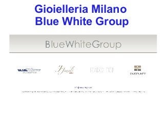 Gioielleria Milano
Blue White Group
 