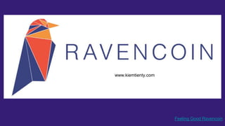 Feeling Good Ravencoin
www.kiemtienty.com
 