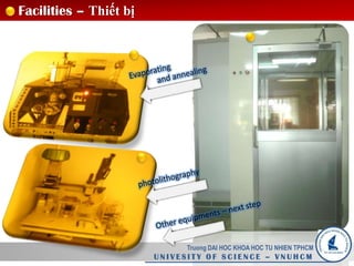 Truong DAI HOC KHOA HOC TU NHIEN TPHCM
U N I V E S I T Y O F S C I E N C E – V N U H C M
Facilities – Thiết bị
 