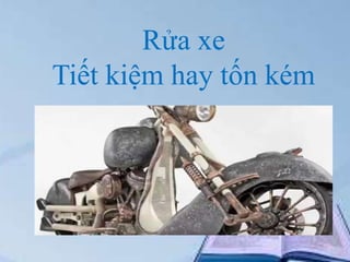 Rửa xe
Tiết kiệm hay tốn kém

 