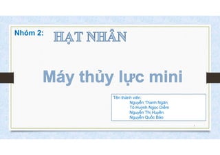 Nhóm 2:
Tên thành viên:
Nguyễn Thanh Ngân
Tô Huỳnh Ngọc Diễm
Nguyễn Thị Huyền
Nguyễn Quốc Bảo
1
 
