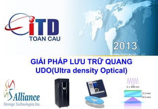 www.toancau.vn 
GIẢI PHÁP LƯU TRỮ QUANG 
UDO(Ultra density Optical) 
 