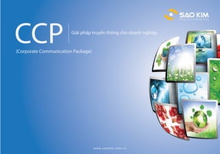 CCP Giải pháp truyền thông cho doanh nghiệp
(Corporate Communication Package)
www.saokim.com.vn
 